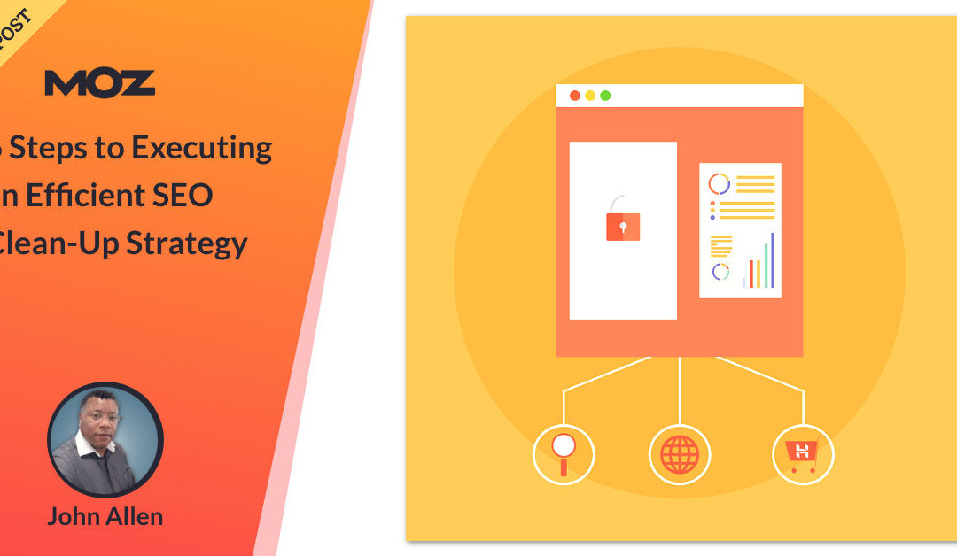 6 Steps to Executing an Efficient SEO Clean-Up Strategy – Moz