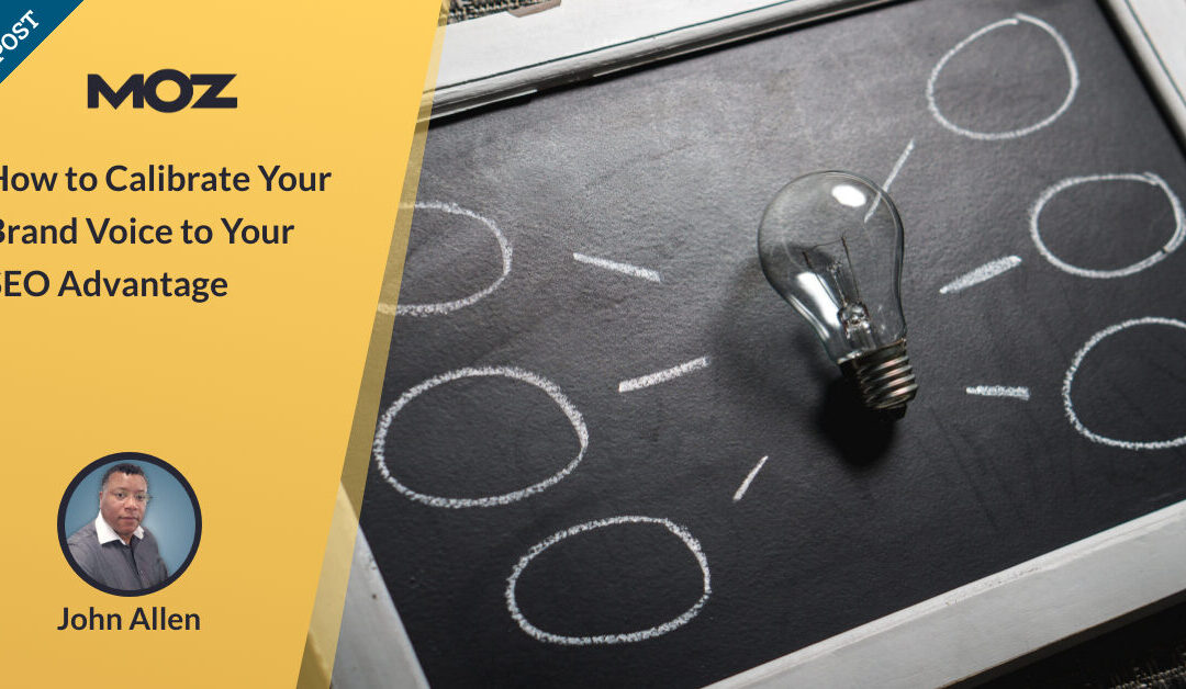 How to Calibrate Your Brand Voice to Your SEO Advantage – Moz