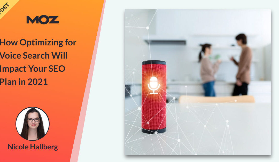 How Optimizing for Voice Search Will Impact Your SEO Plan in 2021 – Moz