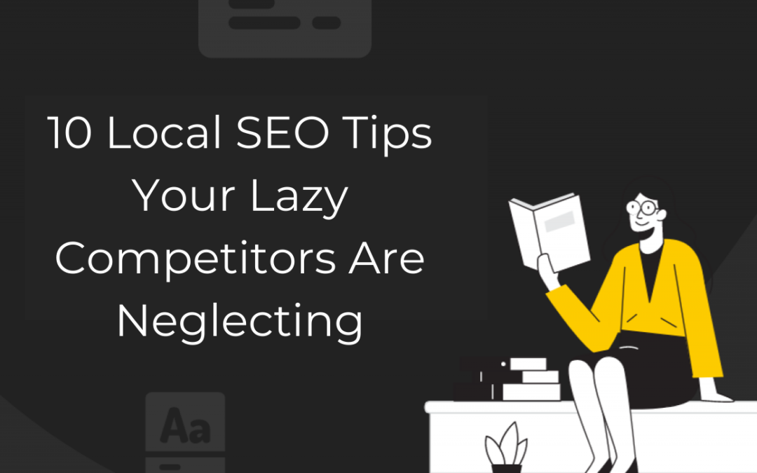 10 Local SEO Tips Your Lazy Competitors Are Neglecting